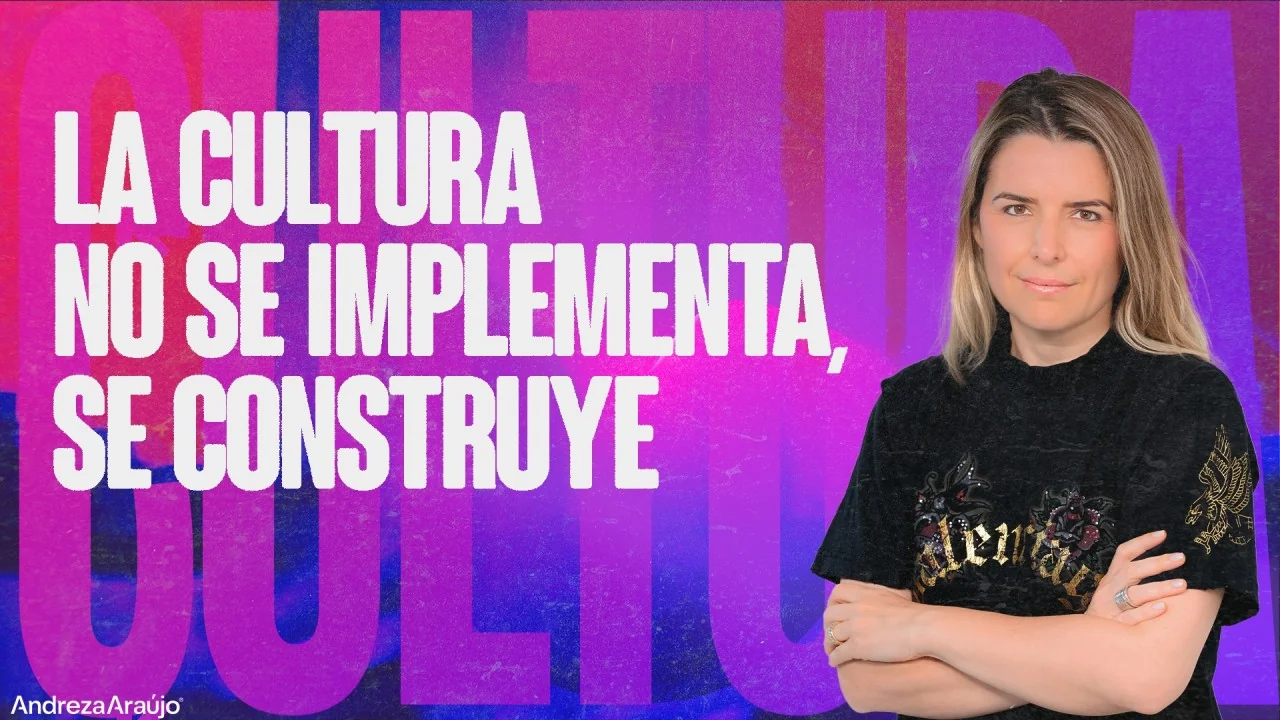 La cultura no se Implanta, se Construye